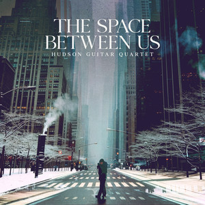 The Space Between Us by Hudson Guitar Quartet