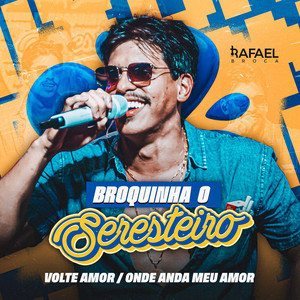 Rafael Broca - Volte Amor / Onde Anda Meu Amor - Broquinha o Seresteiro