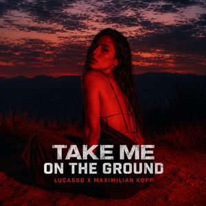 TAKE ME ON THE GROUND by LUCASSO, MAXIMILIAN KOPP