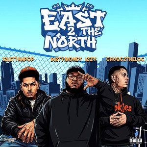 East 2 The North by DirtyMoney Izzy, 12lettahpop, Chuggztheloc