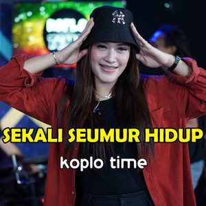Koplo Time - Sekali Seumur Hidup