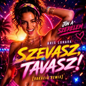 Szevasz Tavasz (Jön a Szerelem) - VAKÁCIÓ REMIX by Aris Lunara