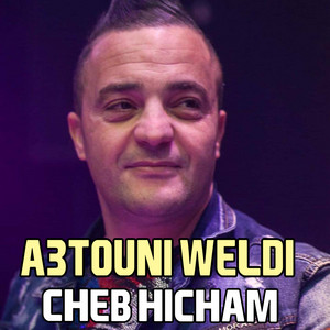 Cheb Hicham - A3touni weldi