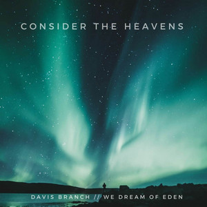 Consider The Heavens by Davis Branch, We Dream of Eden