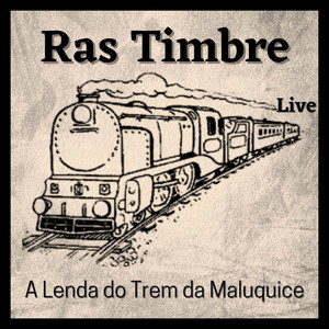 A Lenda do Trem da Maluquice by Ras Timbre