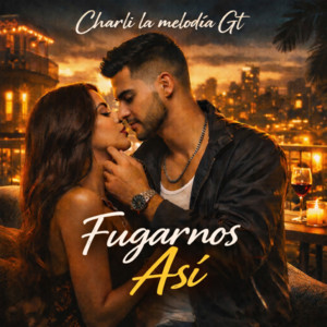 Fugarnos asi by Charli La Melodia Gt