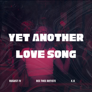 Yet Another Love Song by Bee Thee Artiste, X.O, AUGUST IV