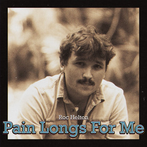 Pain Longs For Me by Roc Helton