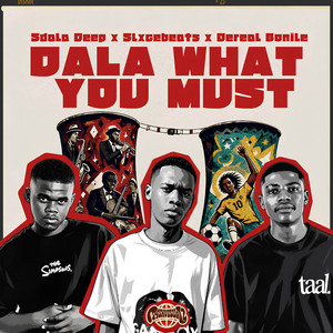 Dala What You Must by Sdala Deep, Slxcebeats, Dereal Bonile