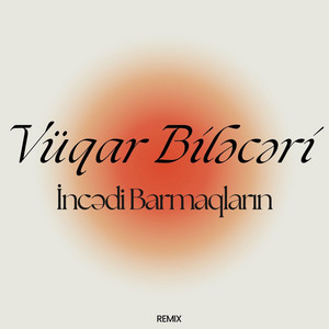 Vüqar Biləcəri - İncədi Barmaqların (Remix)