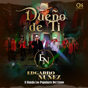 Edgardo Nuñez - Dueño de Ti (feat. Banda Los Populares Del Llano)