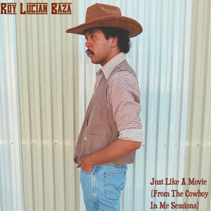 Just Like A Movie (From The Cowboy In Me Sessions) by Roy Lucian Baza