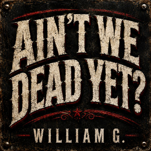 Aint We Dead Yet by William G.