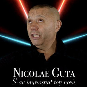 Nicolae Guta - S-au imprastiat toti norii