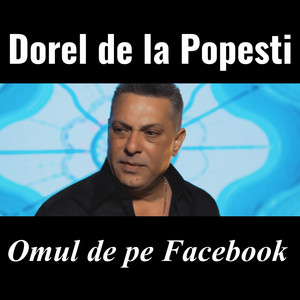Dorel de la Popesti - Omul de pe Facebook