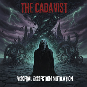 Visceral Dissection Mutilation by The Cadavist