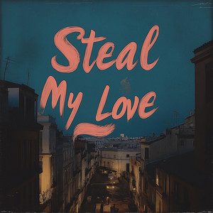Steal My Love