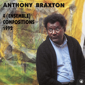 4 (ensemble) Compositions - 1992 — Anthony Braxton