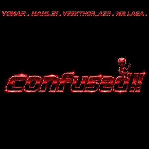 Confused by MR.LAGA, Yomar, veekthor_Azii, NANL3!