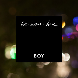 We Were Here - Radio Edit by BOY