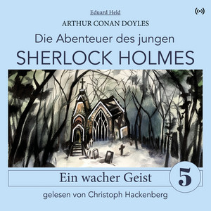 Sherlock Holmes: Ein wacher Geist (Die Abenteuer des jungen Sherlock Holmes 5)