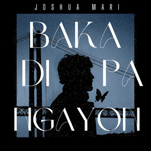 Joshua Mari - Baka Di Pa Ngayon
