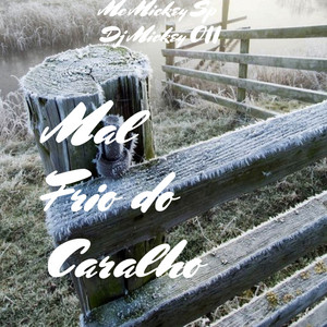 Mc Mickey Sp - Mal Frio do Caralho (feat. Dj Mickey 011)
