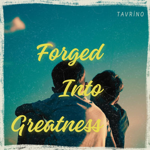 Forged Into Greatness by Tavrino