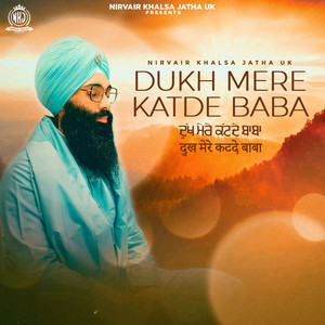 Nirvair Khalsa Jatha UK - Dukh Mere Katde Baba - Take My Pain Away