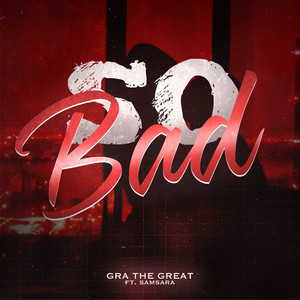 So Bad (feat. Samsara 304) by GRA the Great, Samsara 304
