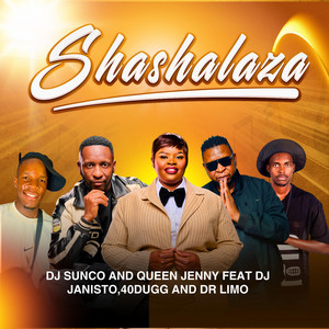 Shashalaza by DJ SUNCO AND QUEEN JENNY, DJ Janisto, YL DawgtorLimo, 40Dugg