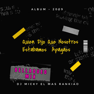 DJ Micky El Mas Rankiao - Bellaqueo Mix (Quien Dijo Que Nosotros Estabamos Apagaos The Mixtape) [x DJ Haze x Dj Spyco]