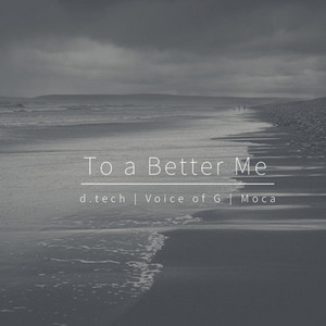 To a Better Me by D.Tech, Voice of G, Moca