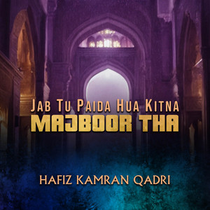 Jab Tu Paida Hua Kitna Majboor Tha by Hafiz Kamran Qadri