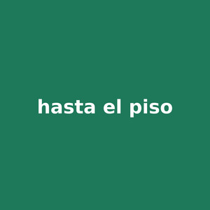 hasta el piso by Tavo El Intruso