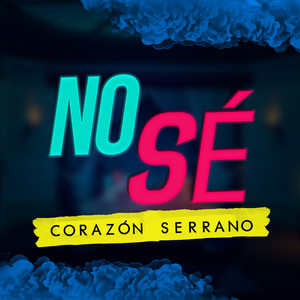 Corazón Serrano - No Sé