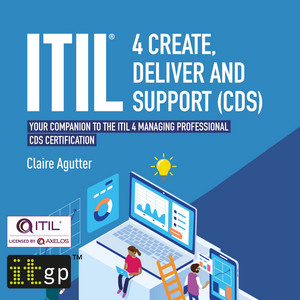 ITIL® 4 Create, Deliver and Support (CDS) [Your companion to the ITIL 4 Managing Professional CDS certification]