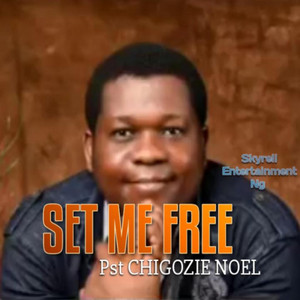 PST CHIGOZIE NOEL - Set Me Free (feat. Sandra chiamaka gozie)
