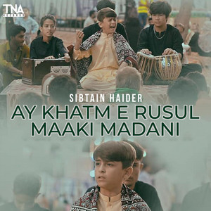 Ay Khatm e Rusul Maaki Madani by Sibtain Haider