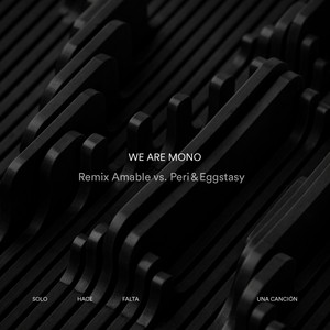 Solo hace falta una canción - Amable vs. Peri&Eggstasy Remix by We Are Mono, Amable & Monoculture, Peri&Eggstasy, DJ Amable, Peri & Eggstasy