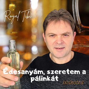 Royal Tibi - Édesanyám, szeretem a pálinkát (Mulatós 9)