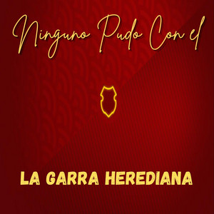 La Garra Herediana - Ninguno Pudo Con el