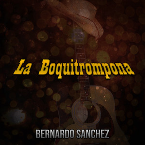 Bernardo Sanchez - La Boquitrompona