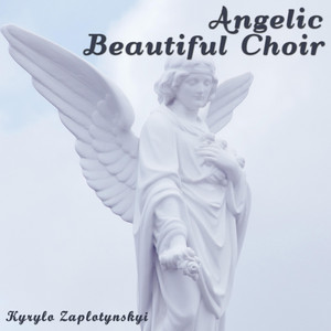 Kyrylo Zaplotynskyi — Angelic Beautiful Choir