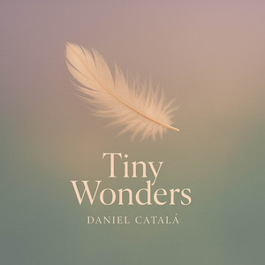 Tiny Wonders by Daniel Catalá
