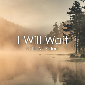 I Will Wait by Katie M. Peters