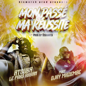 Atouba le pako Raba - Mon passé, ma réussite (feat. Djay Mazembe)
