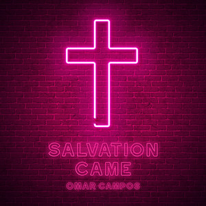 Salvation Came by Omar Campos