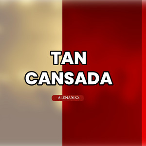 TAN CANSADA by ALEMANIXX