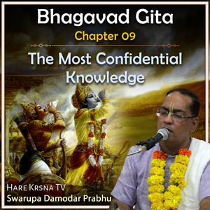 Bhagavad Gita Chapter 09 (The Most Confidential Knowledge) by Swarupa Damodar Prabhu